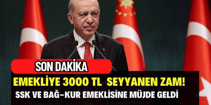 SSK Ve Bağ-Kur Emeklisine 3000 TL Seyyanen Zam Tarihi SON DAKİKA Açıklandı